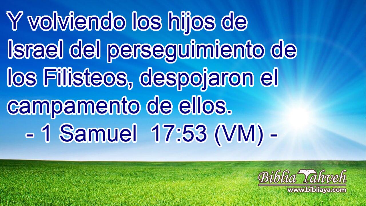  Y volviendo los hijos de Israel del perseguimiento de los Filisteos, despojaron el campamento de ellos. 