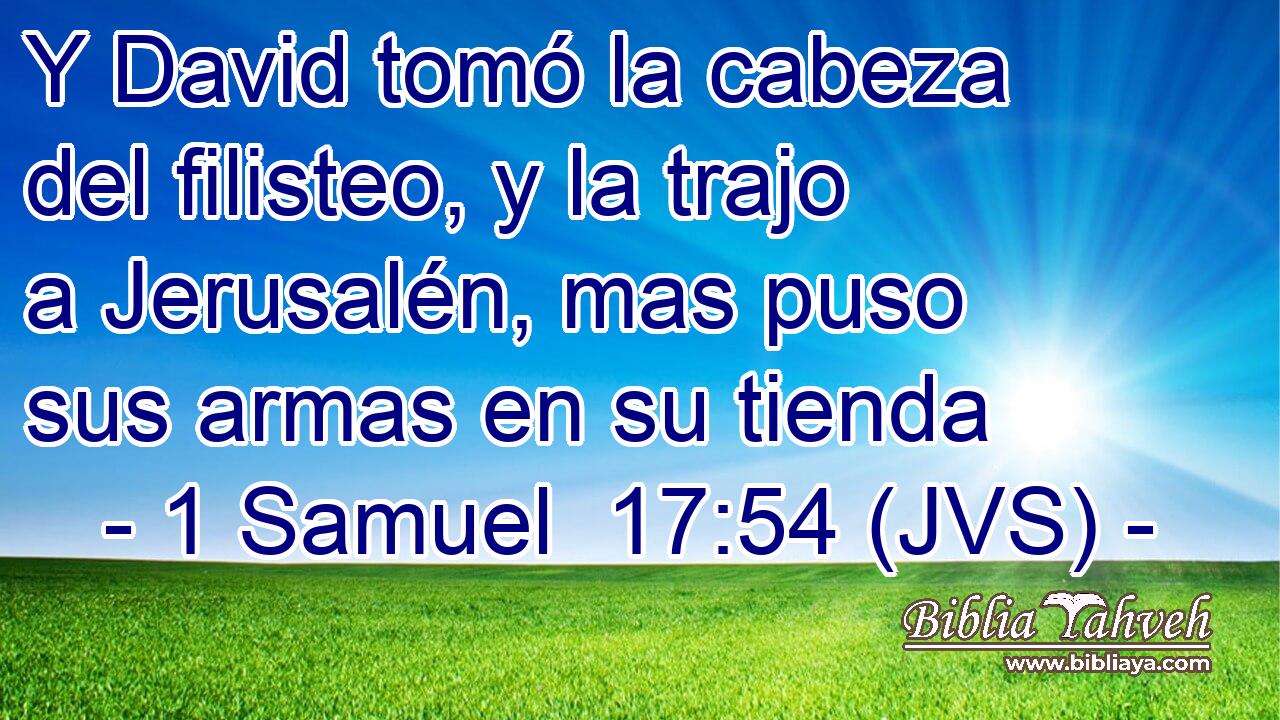 Y David tomó la cabeza del filisteo, y la trajo a Jerusalén, mas puso sus armas en su tienda