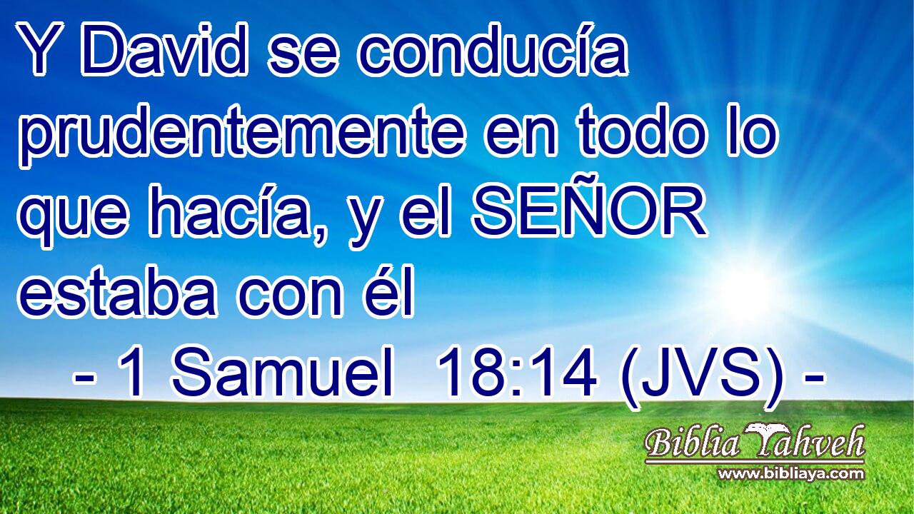 Y David se conducía prudentemente en todo lo que hacía, y el SEÑOR estaba con él
