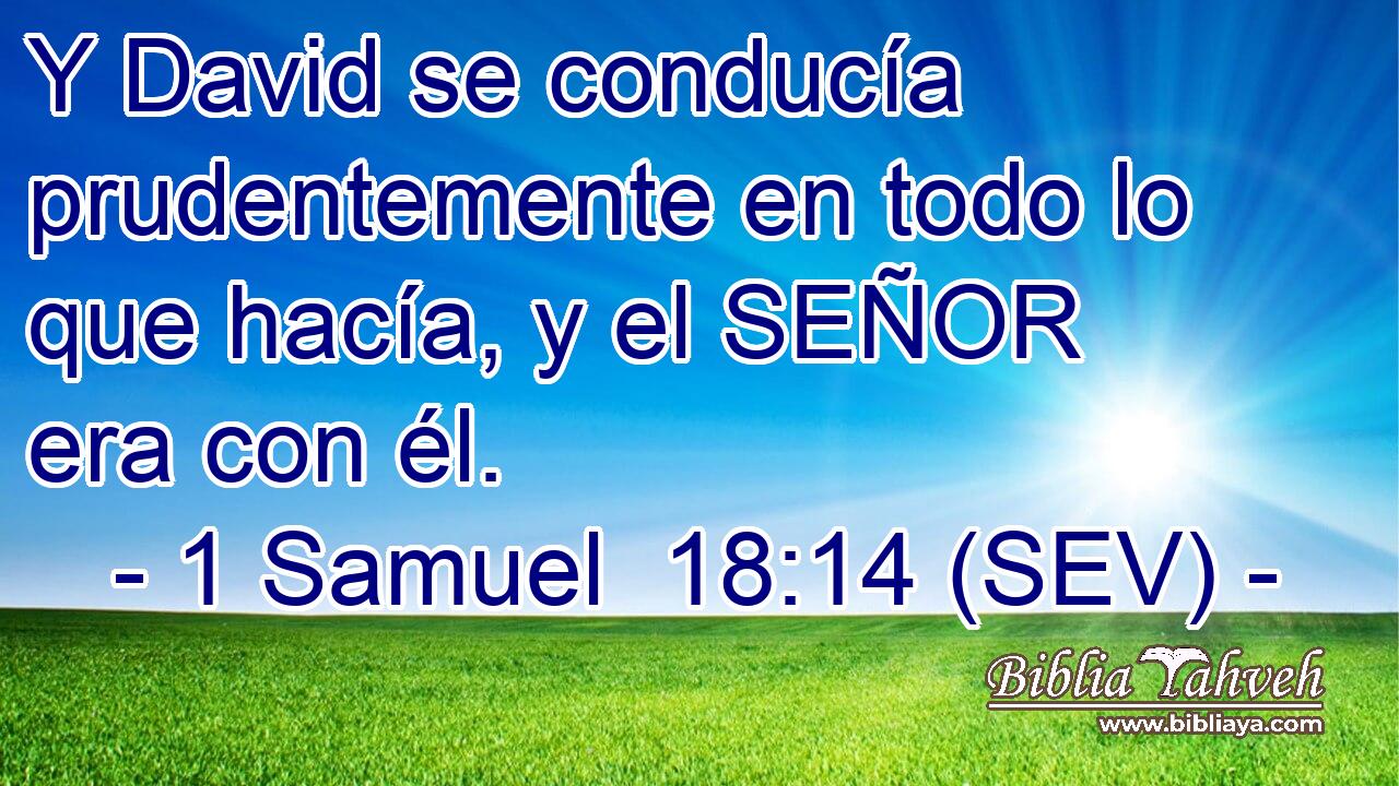 Y David se conducía prudentemente en todo lo que hacía, y el SEÑOR era con él.