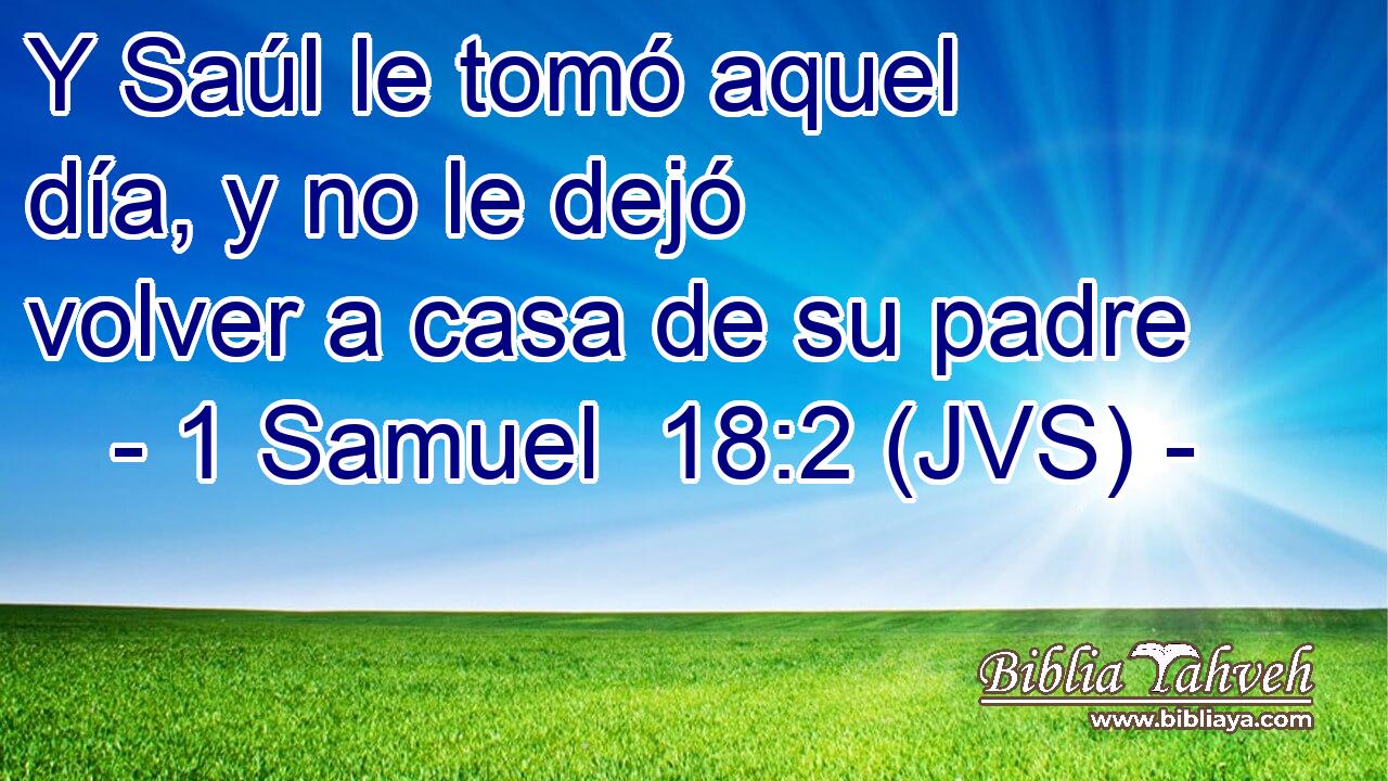 Y Saúl le tomó aquel día, y no le dejó volver a casa de su padre
