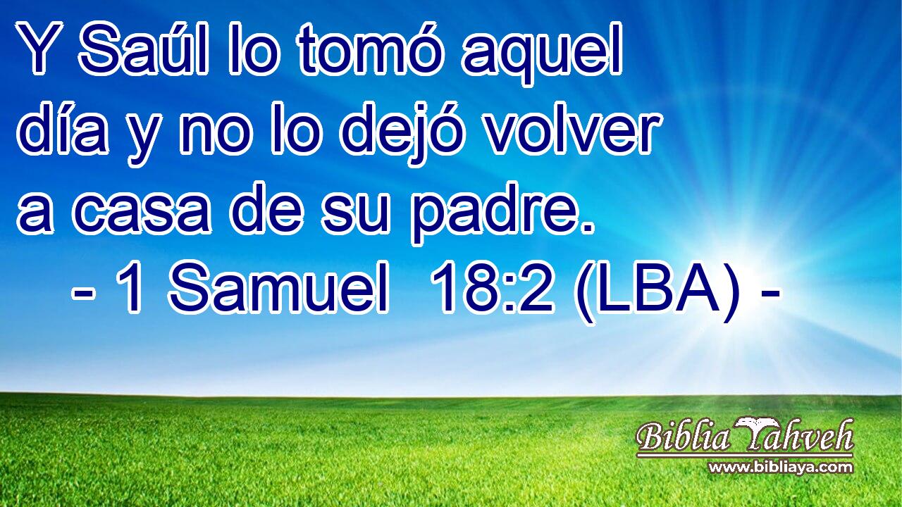 Y Saúl lo tomó aquel día y no lo dejó volver a casa de su padre.