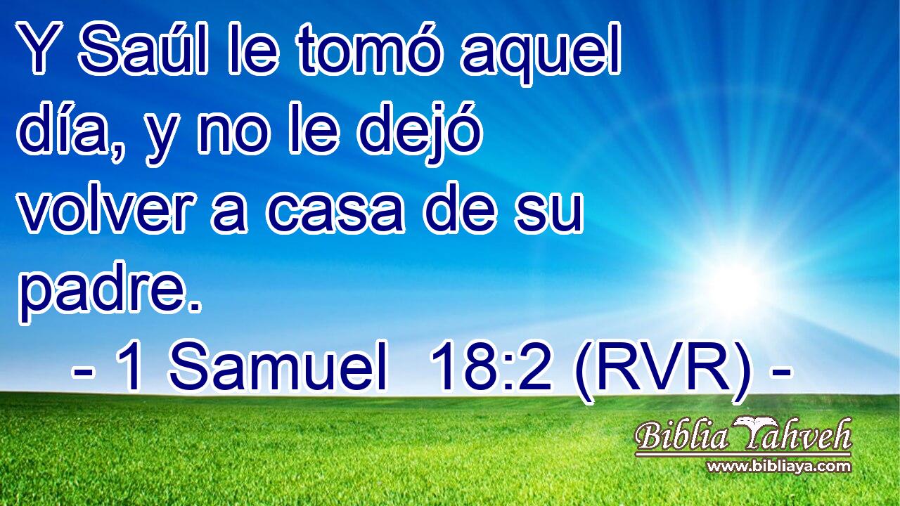 Y Saúl le tomó aquel día, y no le dejó volver a casa de su padre.