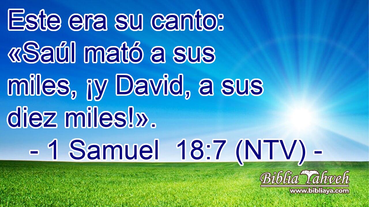Este era su canto: «Saúl mató a sus miles, ¡y David, a sus diez miles!».