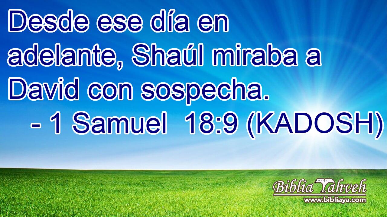  Desde ese día en adelante, Shaúl miraba a David con sospecha. 