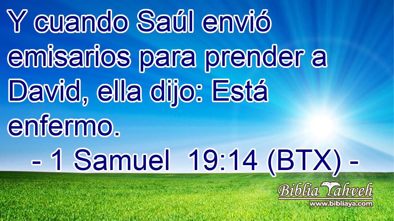 Y cuando Saúl envió emisarios para prender a David, ella dijo: Está enfermo.