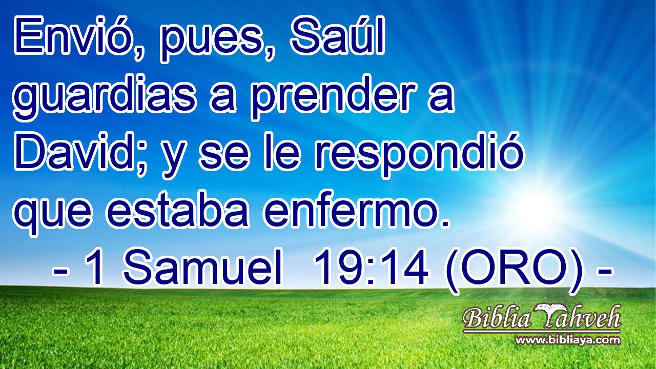  Envió, pues, Saúl guardias a prender a David; y se le respondió que estaba enfermo. 