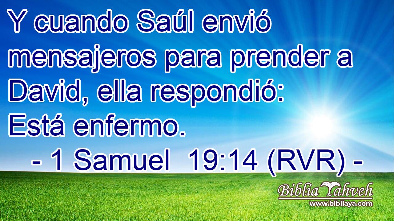 Y cuando Saúl envió mensajeros para prender a David, ella respondió: Está enfermo.