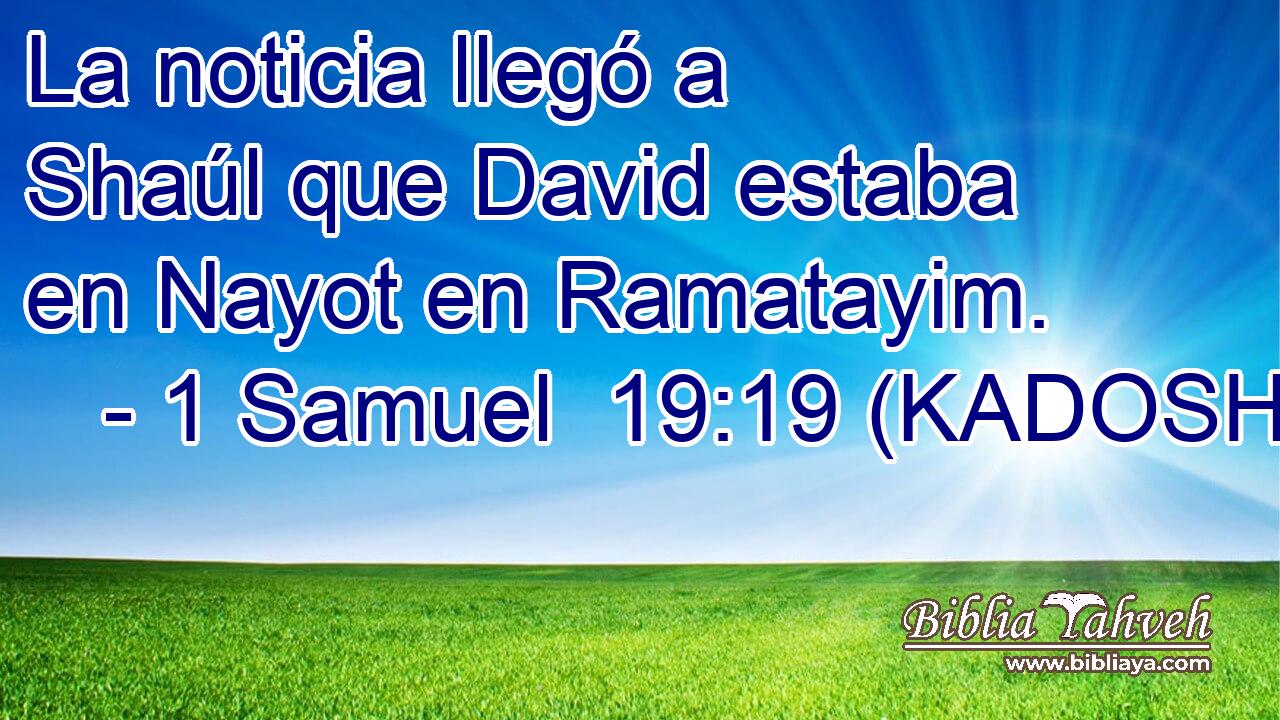  La noticia llegó a Shaúl que David estaba en Nayot en Ramatayim. 