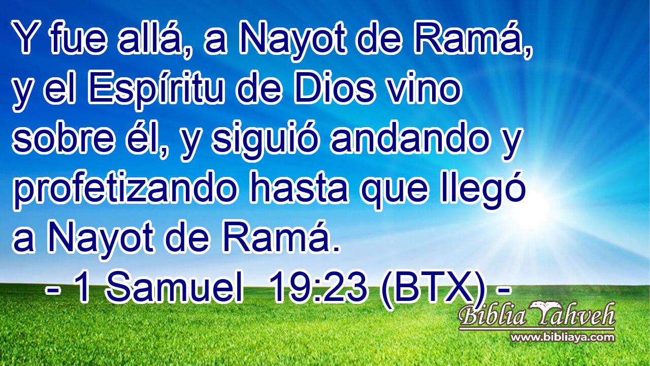 Y fue allá, a Nayot de Ramá, y el Espíritu de Dios vino sobre él, y siguió andando y profetizando hasta que llegó a Nayot de Ramá.