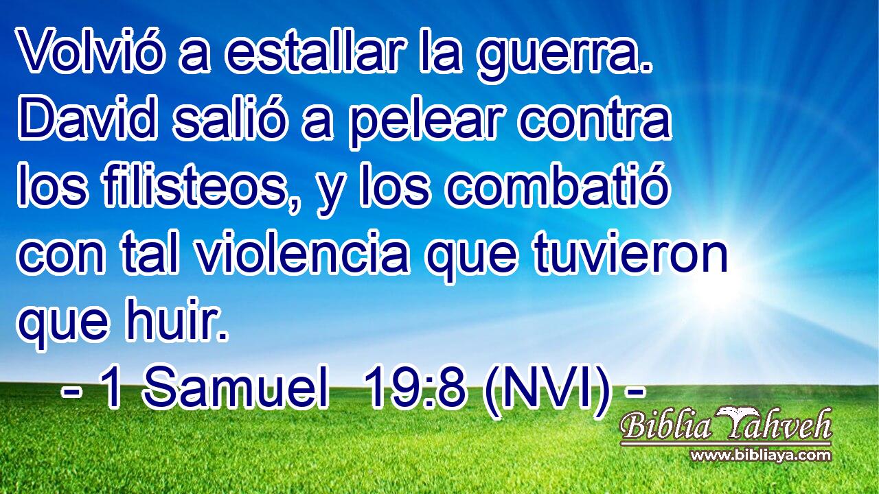  Volvió a estallar la guerra. David salió a pelear contra los filisteos, y los combatió con tal violencia que tuvieron que huir. 