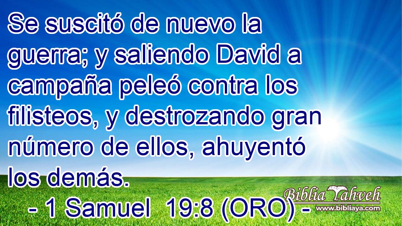  Se suscitó de nuevo la guerra; y saliendo David a campaña peleó contra los filisteos, y destrozando gran número de ellos, ahuyentó los demás. 