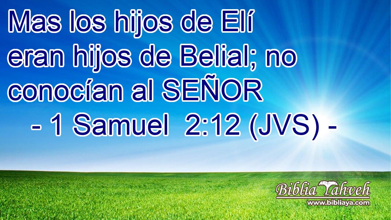 Mas los hijos de Elí eran hijos de Belial; no conocían al SEÑOR