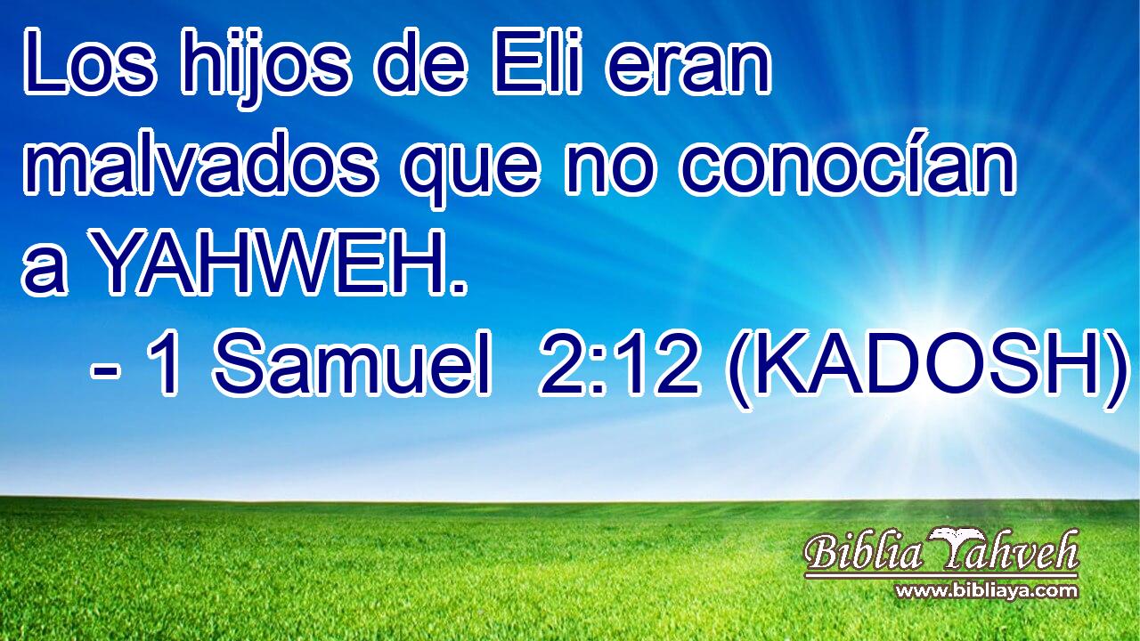  Los hijos de Eli eran malvados que no conocían a YAHWEH. 