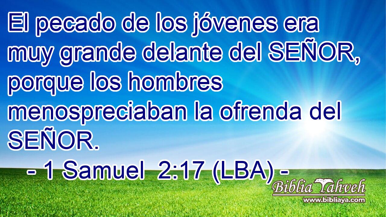 El pecado de los jóvenes era muy grande delante del SEÑOR, porque los hombres menospreciaban la ofrenda del SEÑOR.