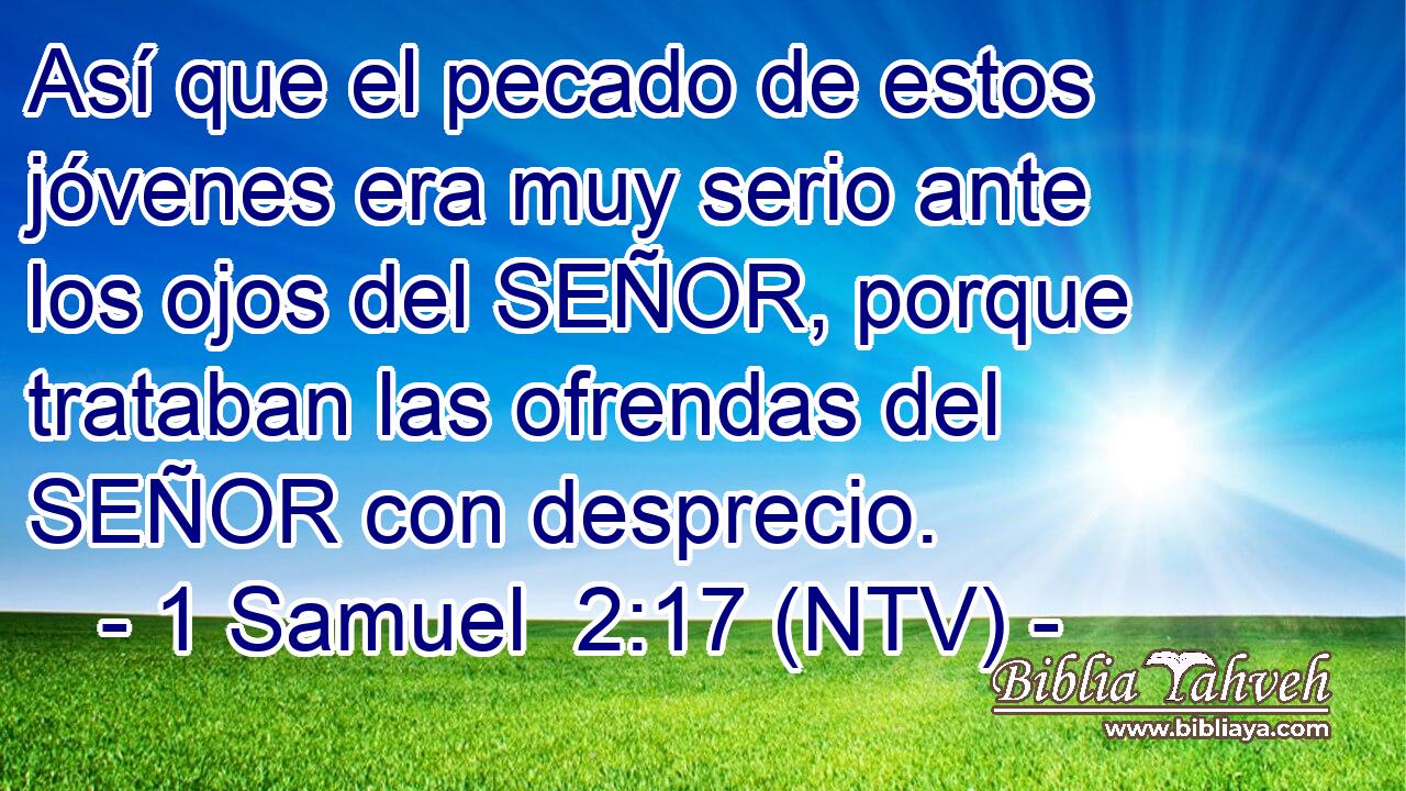 Así que el pecado de estos jóvenes era muy serio ante los ojos del SEÑOR, porque trataban las ofrendas del SEÑOR con desprecio.