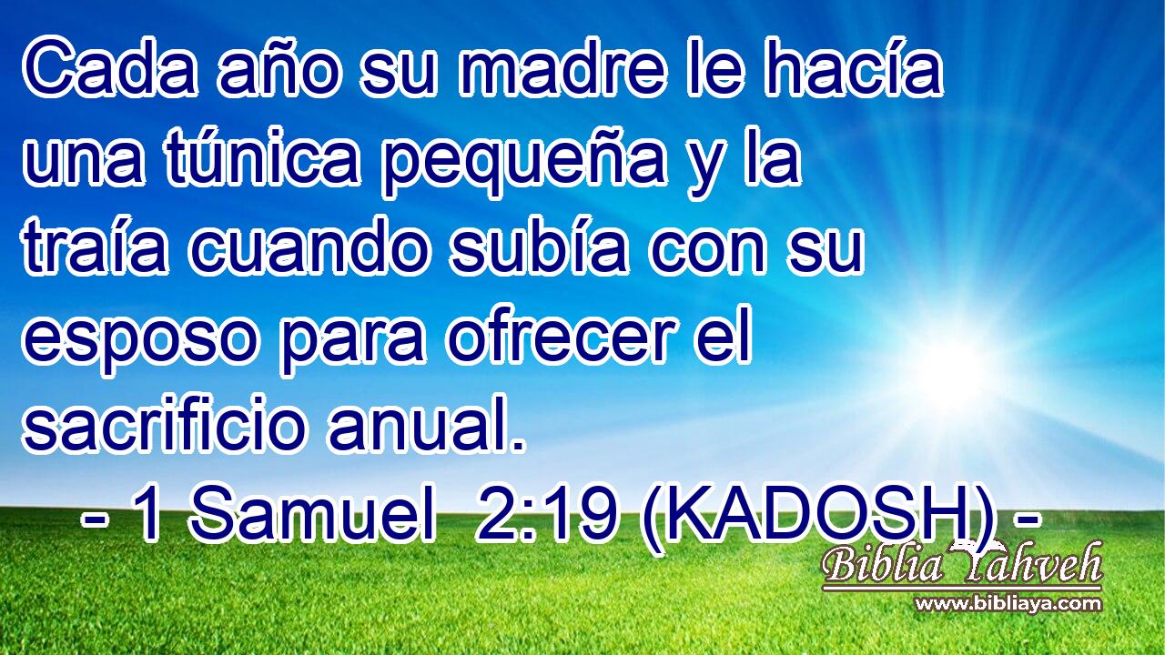 Cada año su madre le hacía una túnica pequeña y la traía cuando subía con su esposo para ofrecer el sacrificio anual. 