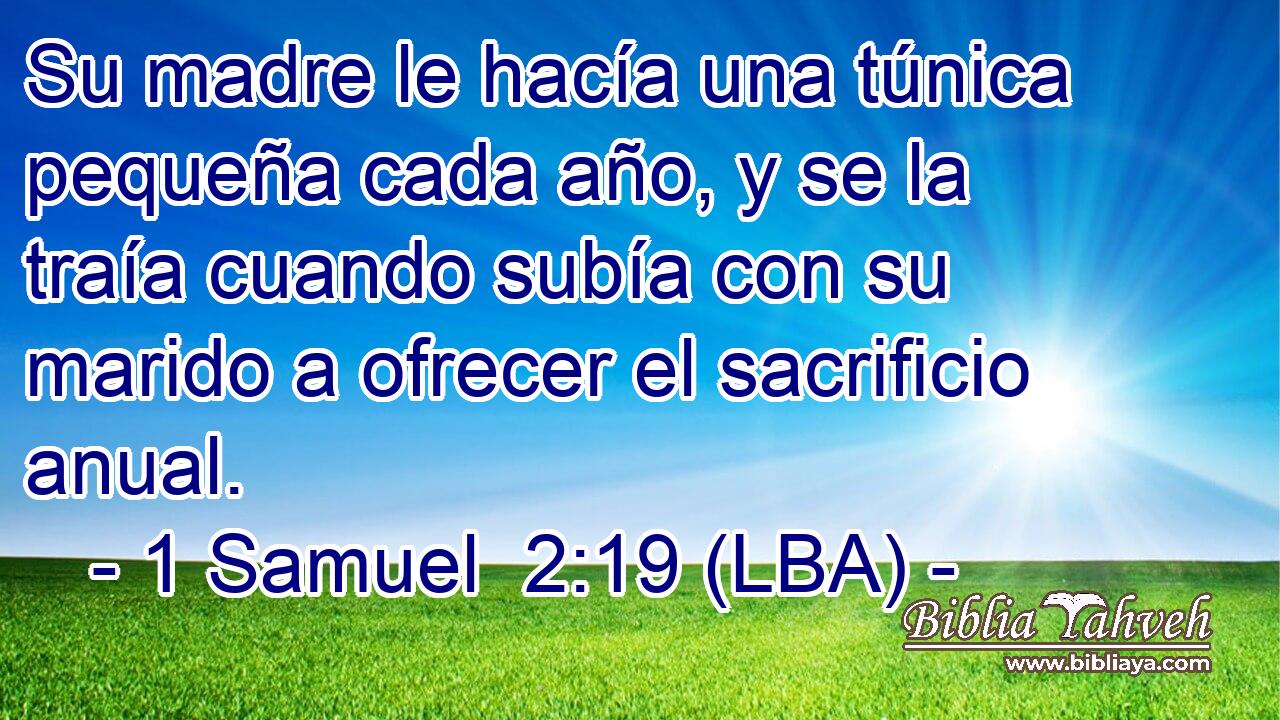 Su madre le hacía una túnica pequeña cada año, y se la traía cuando subía con su marido a ofrecer el sacrificio anual.