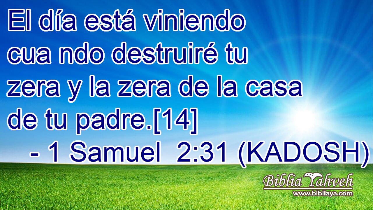  El día está viniendo cua ndo destruiré tu zera y la zera de la casa de tu padre.[14] 