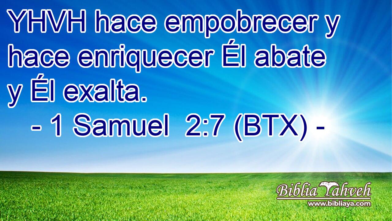YHVH hace empobrecer y hace enriquecer Él abate y Él exalta.