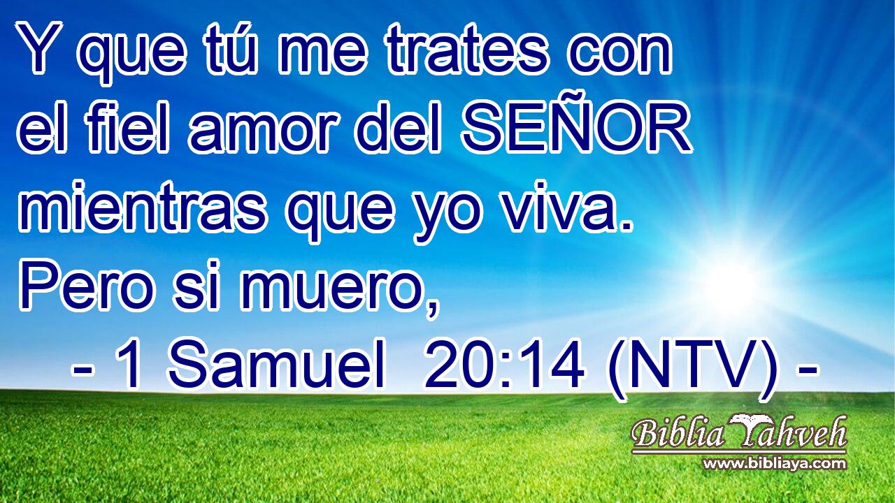 Y que tú me trates con el fiel amor del SEÑOR mientras que yo viva. Pero si muero,