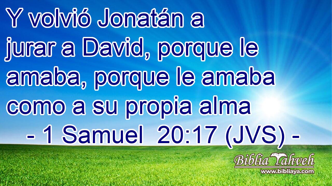 Y volvió Jonatán a jurar a David, porque le amaba, porque le amaba como a su propia alma