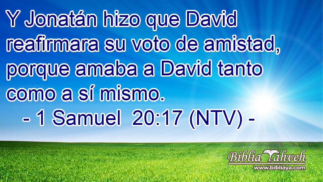 Y Jonatán hizo que David reafirmara su voto de amistad, porque amaba a David tanto como a sí mismo.