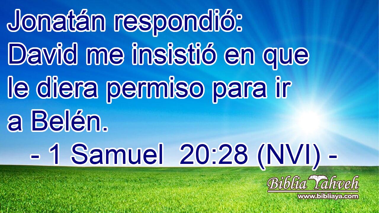  Jonatán respondió: David me insistió en que le diera permiso para ir a Belén. 