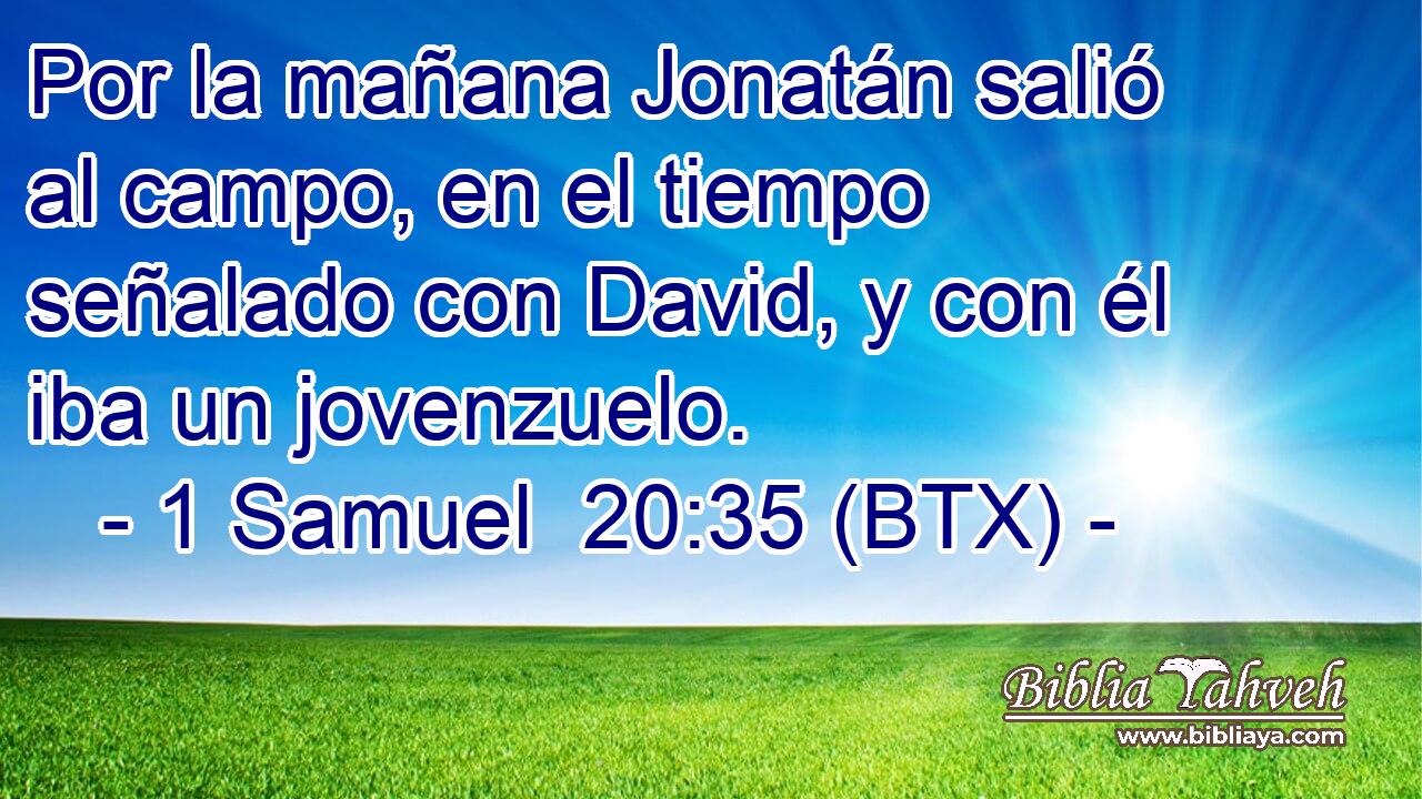 Por la mañana Jonatán salió al campo, en el tiempo señalado con David, y con él iba un jovenzuelo.