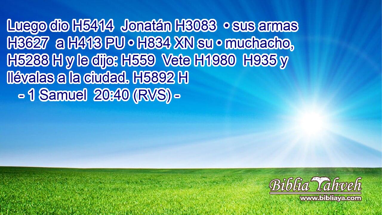 Luego dio H5414  Jonatán H3083  • sus armas H3627  a H413 PU • H834 XN su • muchacho, H5288 H y le dijo: H559  Vete H1980  H935 y llévalas a la ciudad. H5892 H 