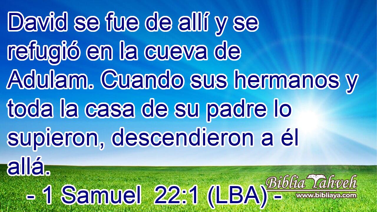 David se fue de allí y se refugió en la cueva de Adulam. Cuando sus hermanos y toda la casa de su padre lo supieron, descendieron a él allá.