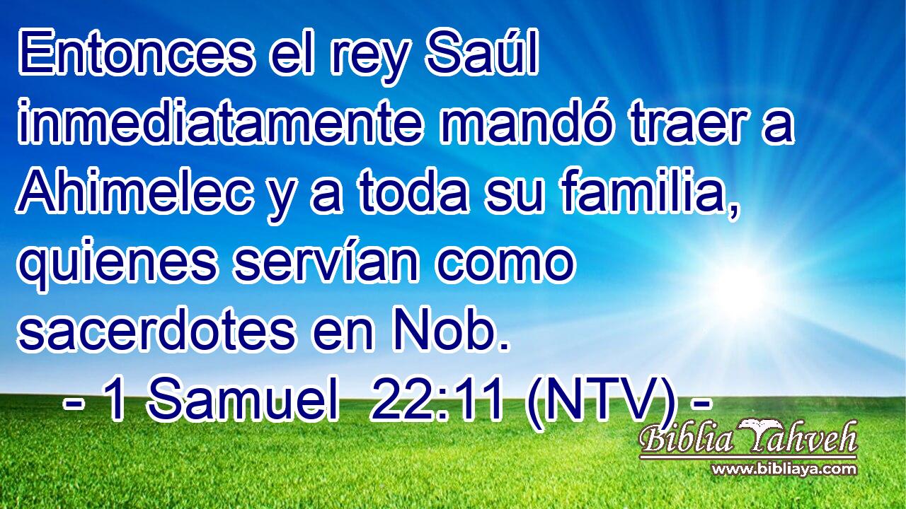 Entonces el rey Saúl inmediatamente mandó traer a Ahimelec y a toda su familia, quienes servían como sacerdotes en Nob.