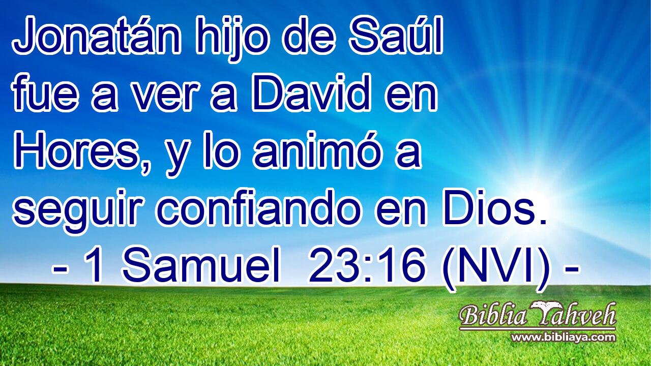  Jonatán hijo de Saúl fue a ver a David en Hores, y lo animó a seguir confiando en Dios. 