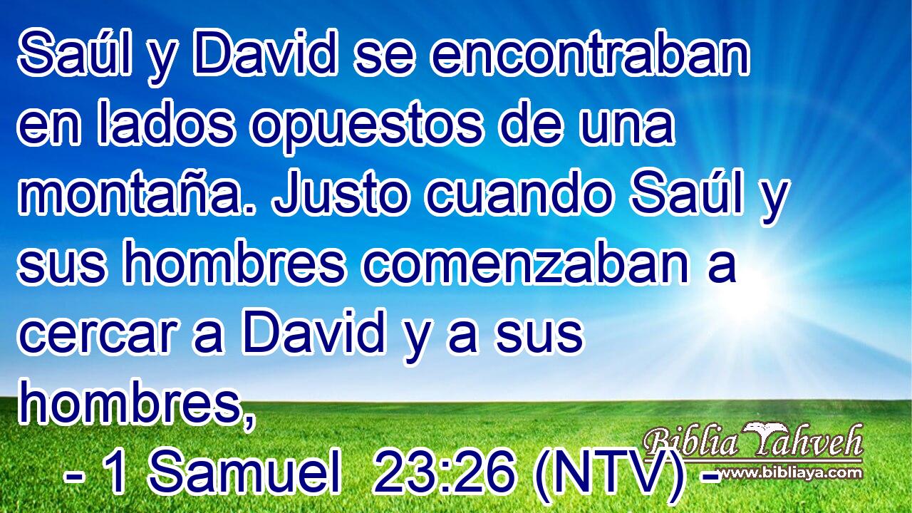Saúl y David se encontraban en lados opuestos de una montaña. Justo cuando Saúl y sus hombres comenzaban a cercar a David y a sus hombres,