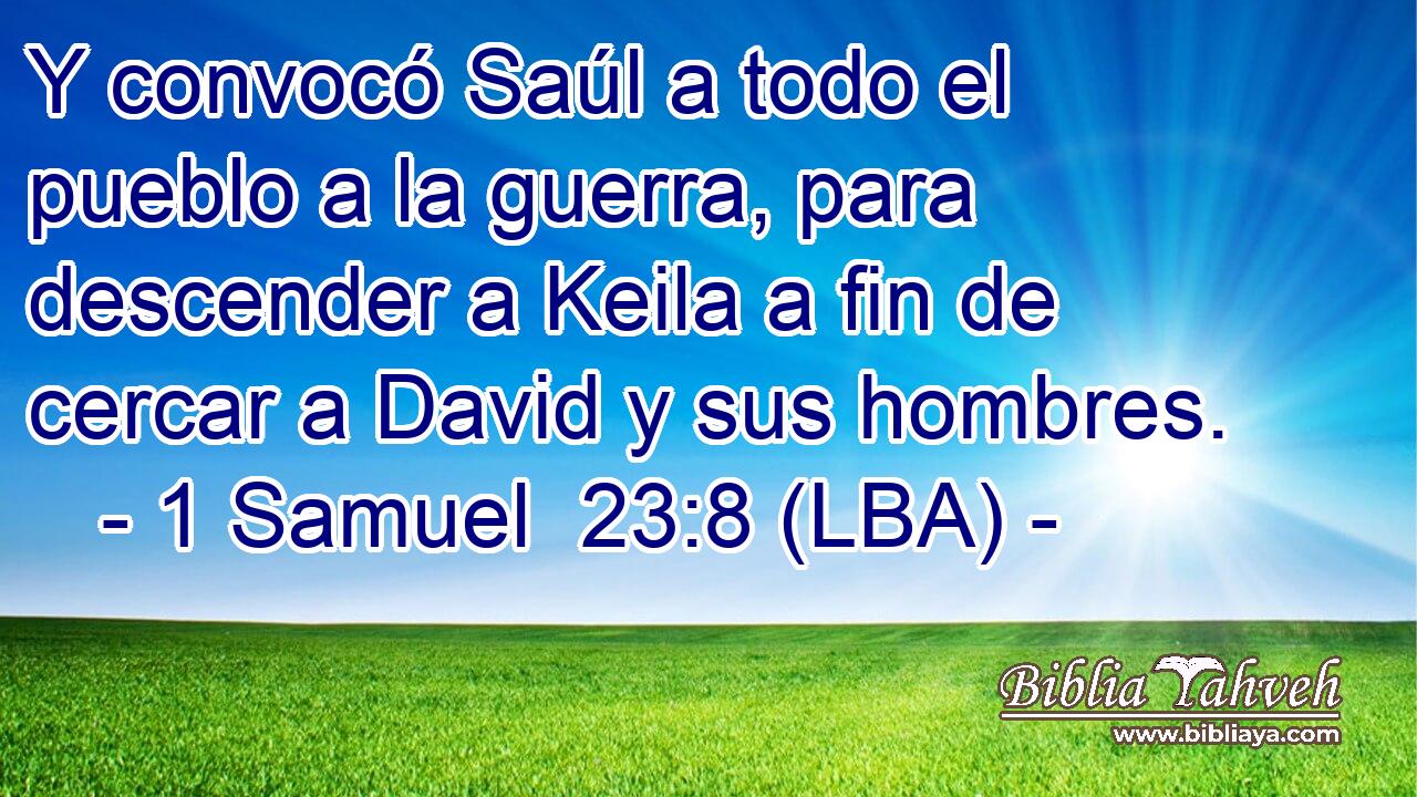 Y convocó Saúl a todo el pueblo a la guerra, para descender a Keila a fin de cercar a David y sus hombres.