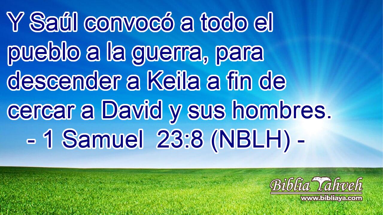  Y Saúl convocó a todo el pueblo a la guerra, para descender a Keila a fin de cercar a David y sus hombres. 