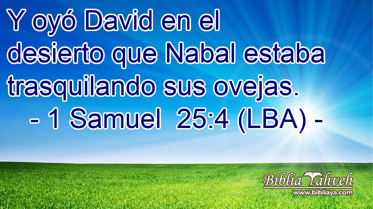 Y oyó David en el desierto que Nabal estaba trasquilando sus ovejas.