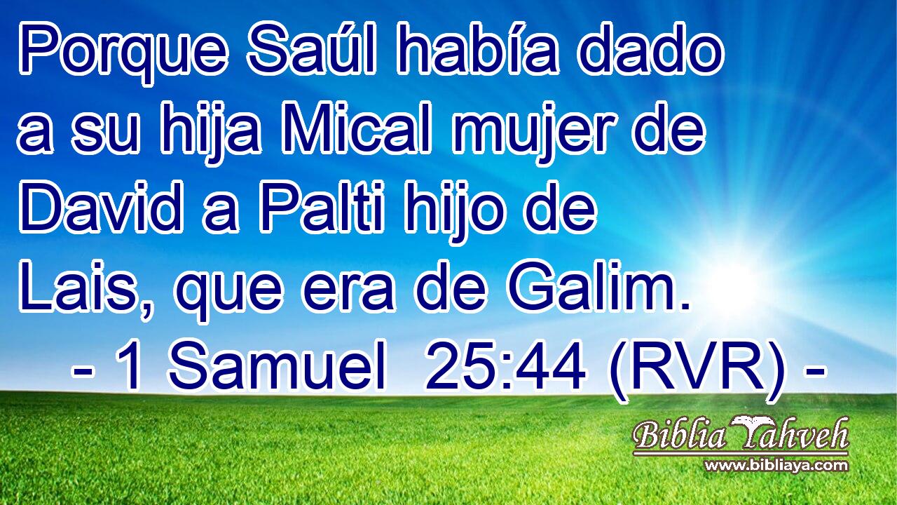 Porque Saúl había dado a su hija Mical mujer de David a Palti hijo de Lais, que era de Galim.