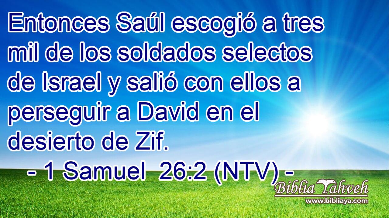 Entonces Saúl escogió a tres mil de los soldados selectos de Israel y salió con ellos a perseguir a David en el desierto de Zif.