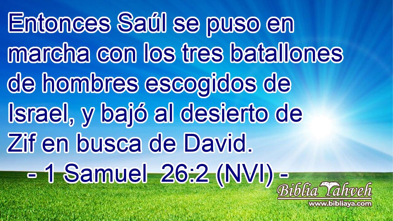 Entonces Saúl se puso en marcha con los tres batallones de hombres escogidos de Israel, y bajó al desierto de Zif en busca de David. 