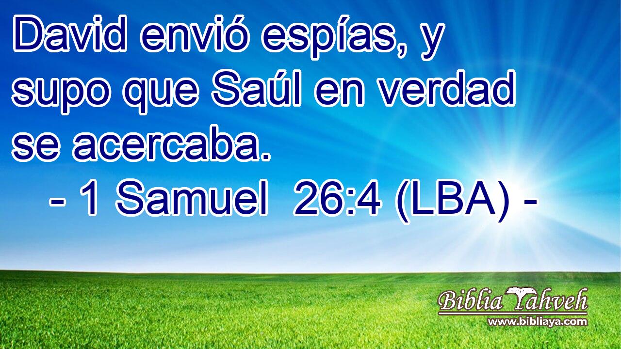 David envió espías, y supo que Saúl en verdad se acercaba.
