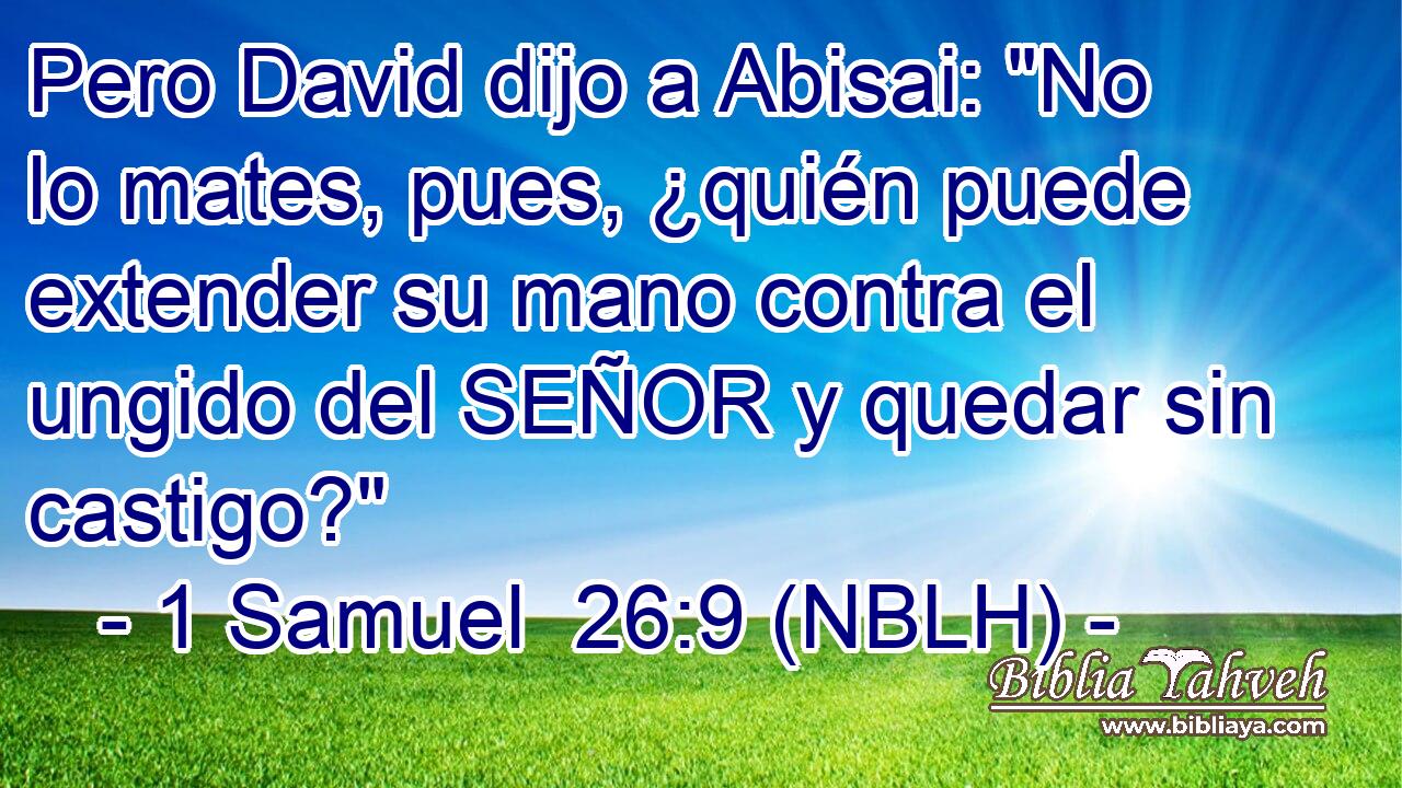  Pero David dijo a Abisai: 