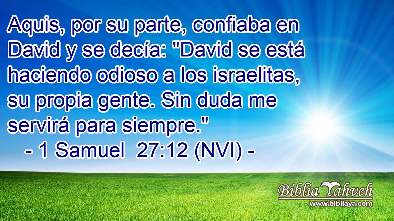  Aquis, por su parte, confiaba en David y se decía: 