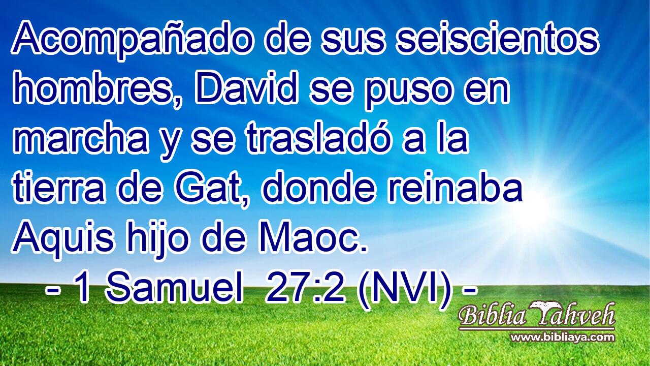  Acompañado de sus seiscientos hombres, David se puso en marcha y se trasladó a la tierra de Gat, donde reinaba Aquis hijo de Maoc. 