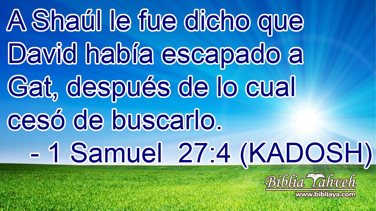  A Shaúl le fue dicho que David había escapado a Gat, después de lo cual cesó de buscarlo. 