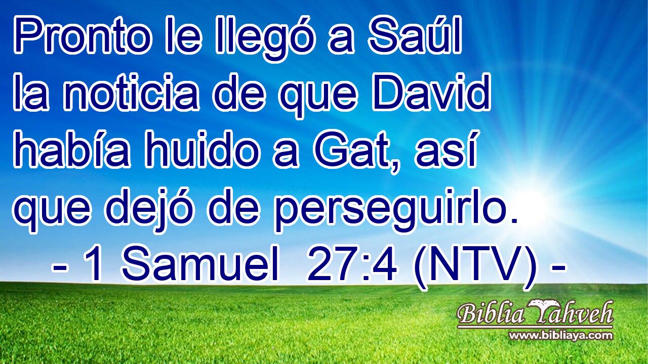 Pronto le llegó a Saúl la noticia de que David había huido a Gat, así que dejó de perseguirlo.