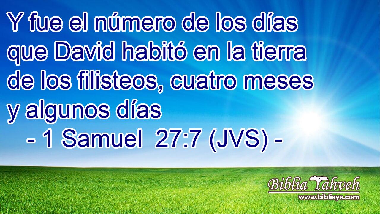 Y fue el número de los días que David habitó en la tierra de los filisteos, cuatro meses y algunos días