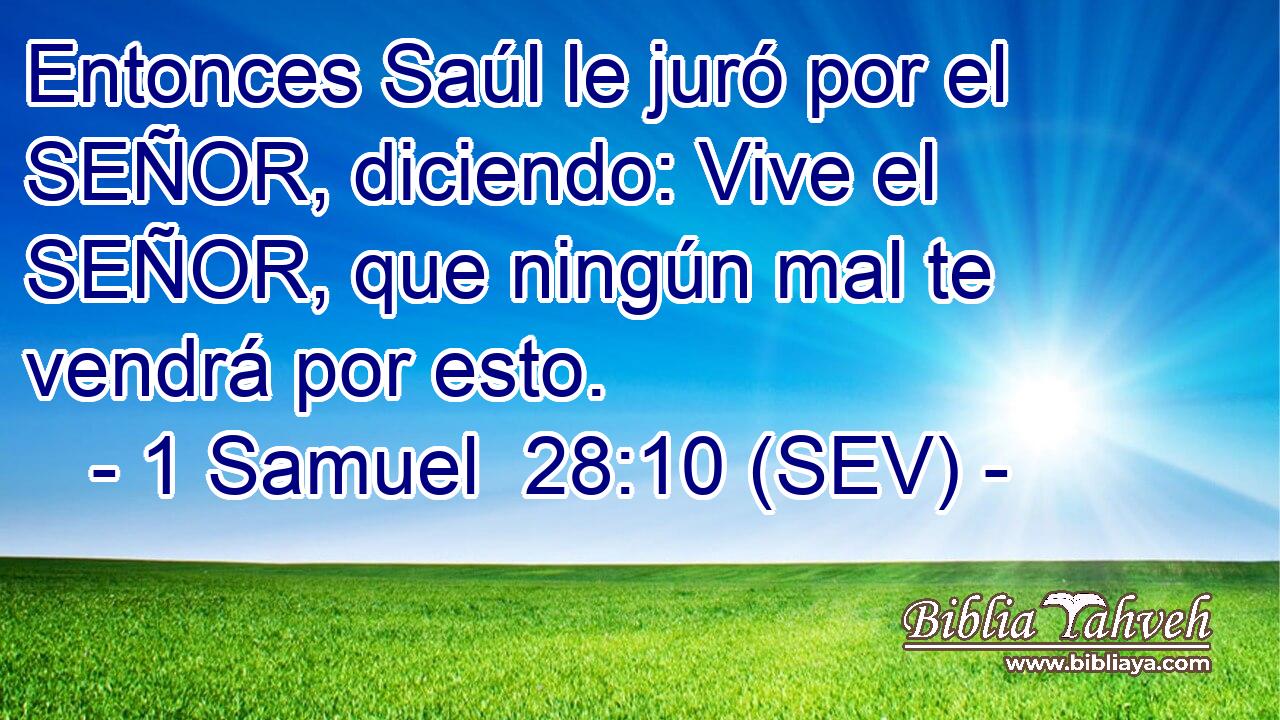 Entonces Saúl le juró por el SEÑOR, diciendo: Vive el SEÑOR, que ningún mal te vendrá por esto.