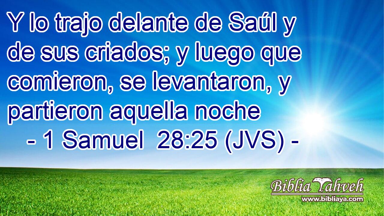 Y lo trajo delante de Saúl y de sus criados; y luego que comieron, se levantaron, y partieron aquella noche