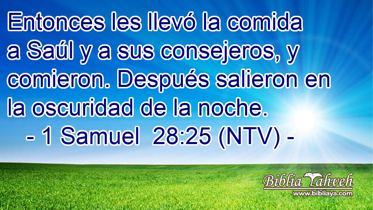Entonces les llevó la comida a Saúl y a sus consejeros, y comieron. Después salieron en la oscuridad de la noche.